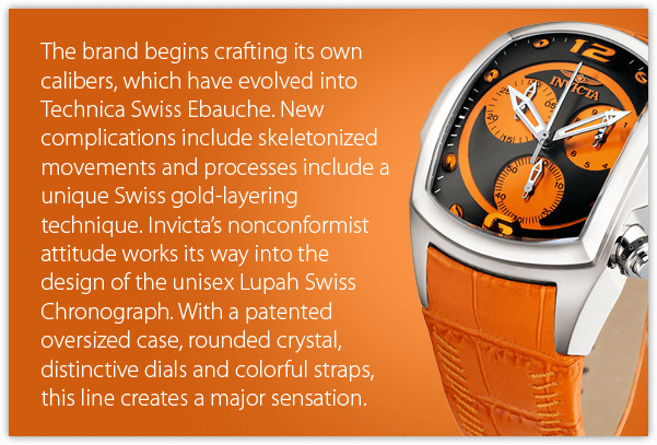 The brand begins crafting its own calibers, which have evolved into Technica Swiss Ebauche. New complications include skeletonized movements and processes include a unique Swiss gold-layering technique. Invicta’s nonconformist attitude works its way into the design of the unisex Lupah Swiss Chronograph. With a patented oversized case, rounded crystal, distinctive dials and colorful straps, this line creates a major sensation.